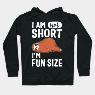 I Am Not Short I'm Fun Size Cute Sloth Hoodie